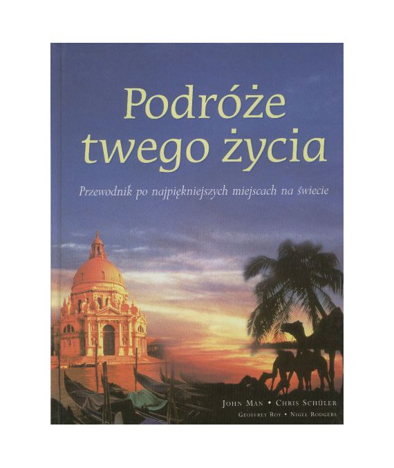 Podróże twego życia. Przewodnik po najpiękniejszych miejscach na świecie
