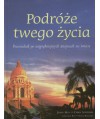 Podróże twego życia. Przewodnik po najpiękniejszych miejscach na świecie