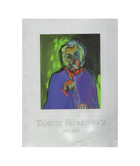 Malarstwo. Tadeusz Skurkiewicz 1923-2011