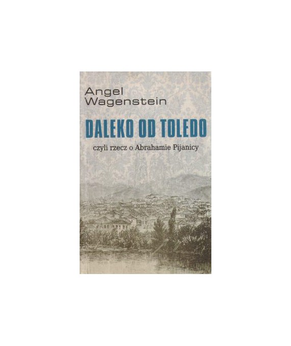 Daleko od Toledo czyli rzecz o Abrahamie Pijanicy