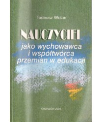 Nauczyciel jako wychowawca i współtwórca przemian w edukacji