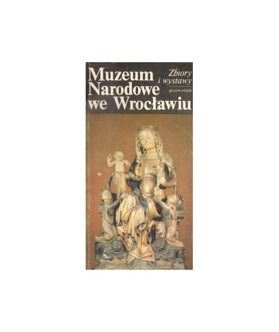 Muzeum narodowe we Wrocławiu. Zbiory i wystawy. Przewodnik