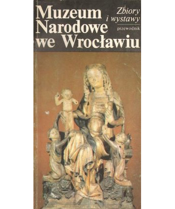 Muzeum narodowe we Wrocławiu. Zbiory i wystawy. Przewodnik