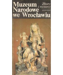 Muzeum narodowe we Wrocławiu. Zbiory i wystawy. Przewodnik