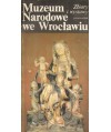 Muzeum narodowe we Wrocławiu. Zbiory i wystawy. Przewodnik