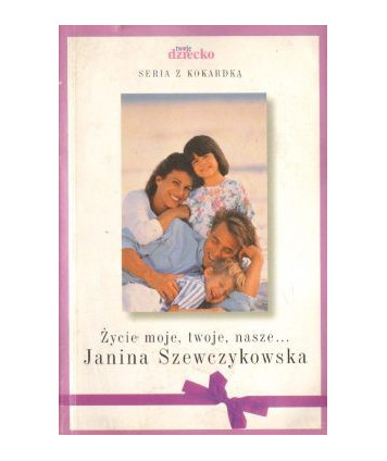 Życie moje, twoje, nasze...