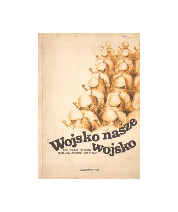 Wojsko, nasze wojsko... Materiały repertuarowe dla amatorskiego ruchu scenicznego w wojsku
