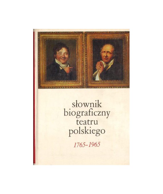 Słownik biograficzny teatru polskiego 1765-1965