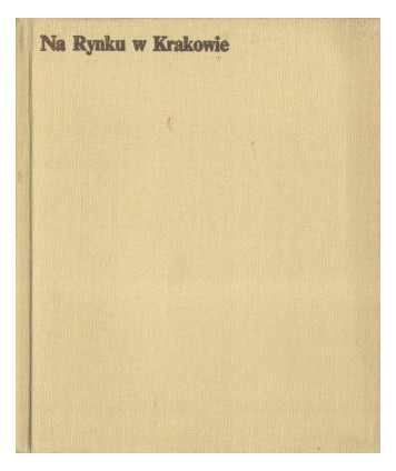 Na Rynku w Krakowie czyli o sprawach, które się tu wydarzyły w latach 1257-1939