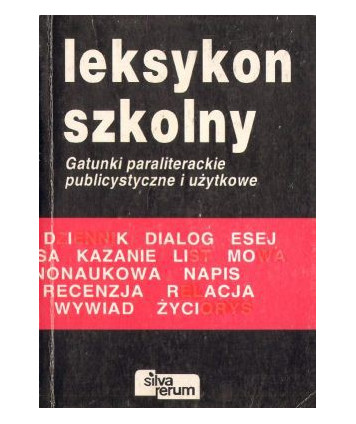 Leksykon szkolny. Gatunki paraliterackie publicystyczne i użytkowe