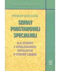 Program nauczania Szkoły Podstawowej Specjalnej dla uczniów z upośledzeniem umysłowym w stopniu lekkim