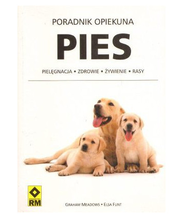 Poradnik opiekuna. Pies. Pielęgnacja, zdrowie, żywienie, rasy