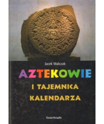Aztekowie i tajemnica kalendarza