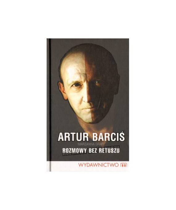 Artur Barciś. Rozmowy bez retuszu