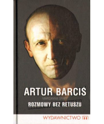 Artur Barciś. Rozmowy bez retuszu