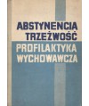 Abstynencja. Trzeźwość. Profilaktyka wychowawcza