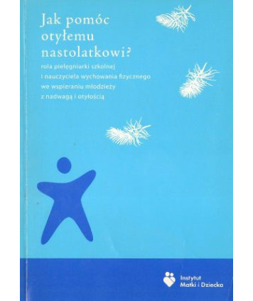 Jak pomóc otyłemu nastolatkowi. Rola pielęgniarki szkolnej i nauczyciela WF-u