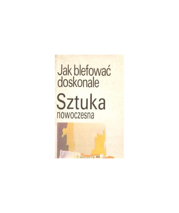 Jak blefować doskonale. Sztuka nowoczesna