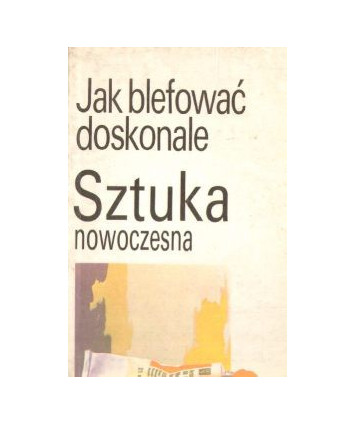 Jak blefować doskonale. Sztuka nowoczesna