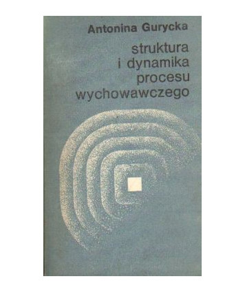Struktura i dynamika procesu wychowawczego. Analiza psychologiczna