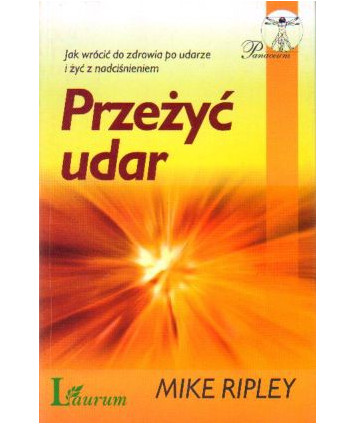 Przeżyć udar. Jak wrócić do zdrowia po udarze i żyć z nadciśnieniem