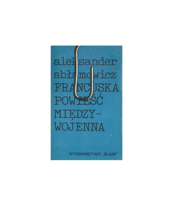 Francuska powieść międzywojenna. Główne kierunki rozwoju