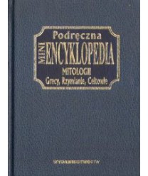 Podręczna miniencyklopedia mitologii. Grecy, Rzymianie, Celtowie