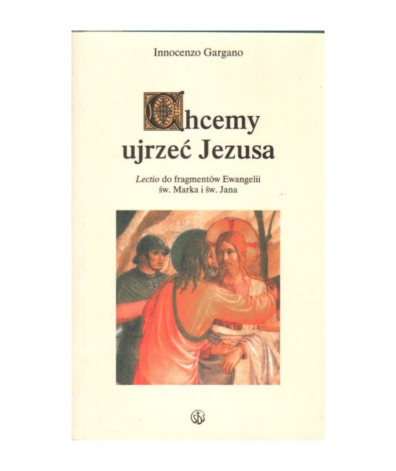 Chcemy ujrzeć Jezusa. Lectio do fragmentów Ewangelii Św. Marka i Św. Jana