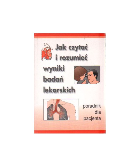 Jak czytać i rozumieć wyniki badań lekarskich. Poradnik dla pacjenta