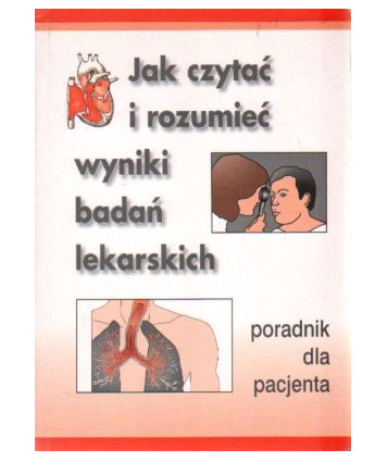 Jak czytać i rozumieć wyniki badań lekarskich. Poradnik dla pacjenta
