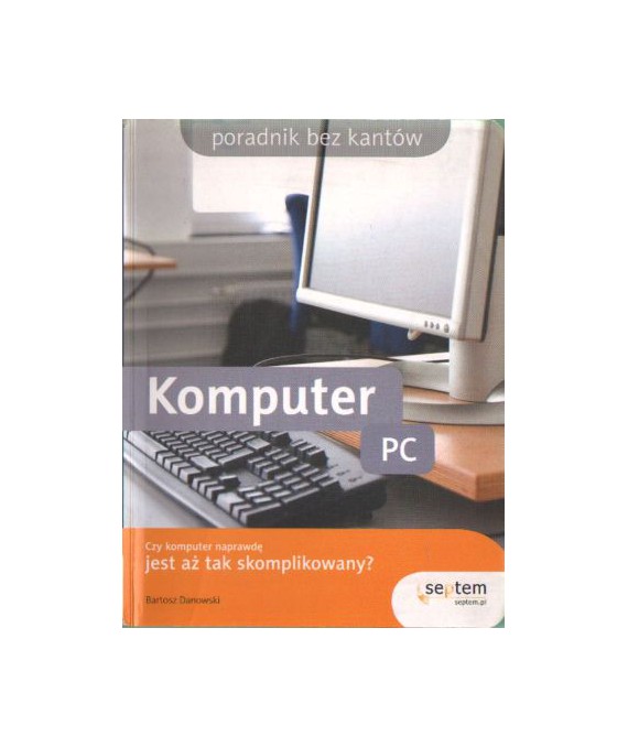 Komputer PC. Poradnik bez kantów
