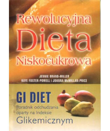Rewolucyjna dieta niskocukrowa. GI Diet Poradnik odchudzania oparty na indeksie glikemicznym