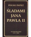 Polski Papież. Śladami Jana Pawła II. 104 pielgrzymki 1978-2005