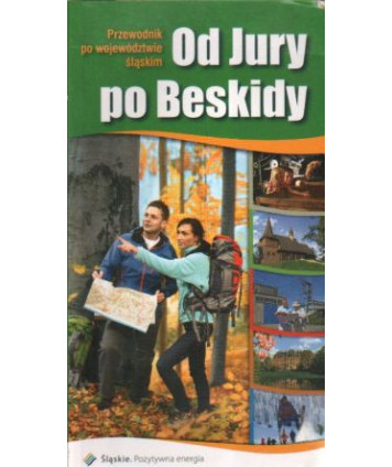 Od Jury po Beskidy. Przewodnik po województwie śląskim