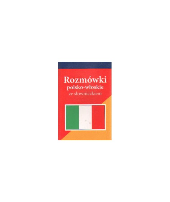 Rozmówki polsko-włoskie ze słowniczkiem polsko-włoskim, włosko-polskim