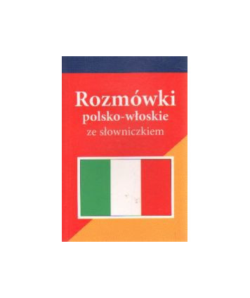 Rozmówki polsko-włoskie ze słowniczkiem polsko-włoskim, włosko-polskim