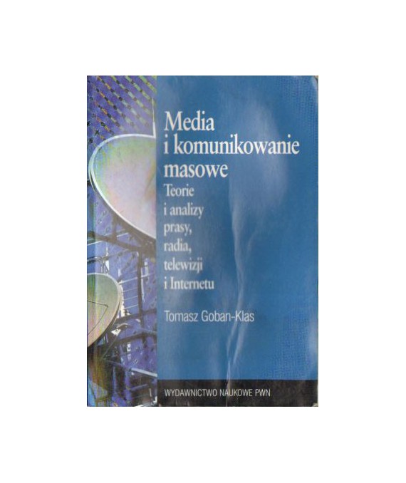 Media i komunikowanie masowe. Teorie i analizy prasy, radia, telewizji i internetu