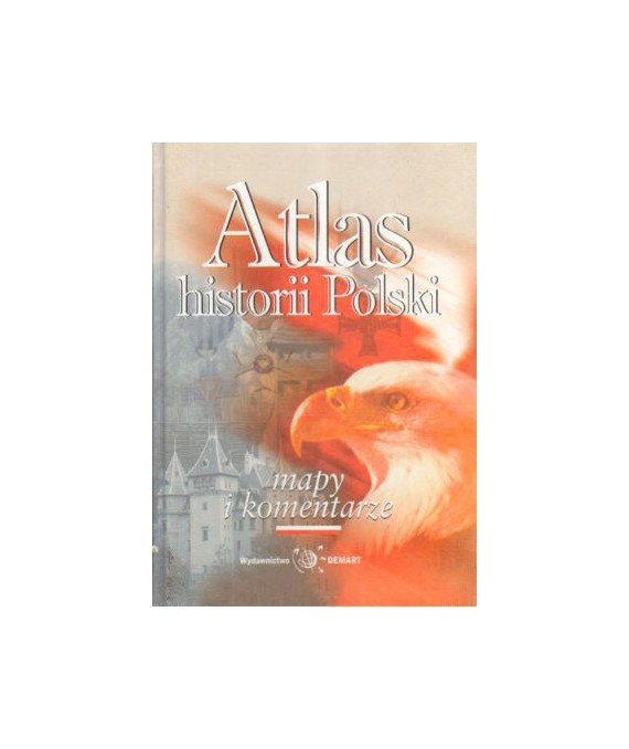 Atlas historii Polski. Mapy i komentarze