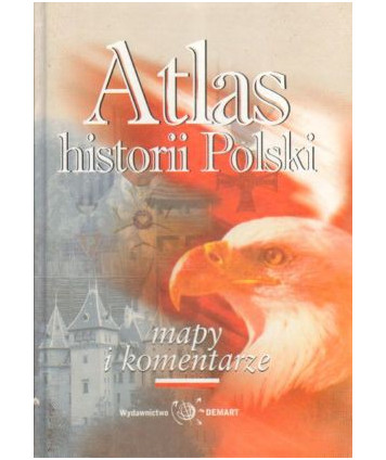 Atlas historii Polski. Mapy i komentarze