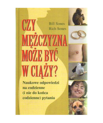 Czy mężczyzna może być w ciąży. Naukowe odpowiedzi na codzienne (i nie do końca codzienne) pytania