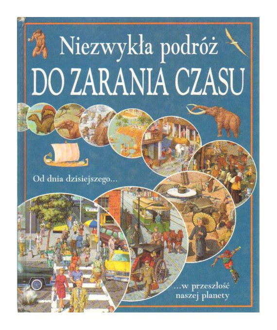 Niezwykła podróż do zarania czasu. Od dnia dzisiejszego w przeszłość naszej planety