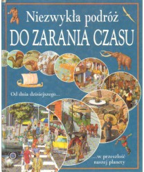 Niezwykła podróż do zarania czasu. Od dnia dzisiejszego w przeszłość naszej planety