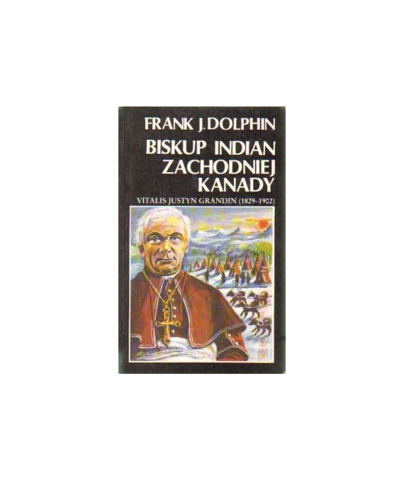 Biskup Indian Zachodniej Kanady Vitalis Justyn Grandin 1829-1902
