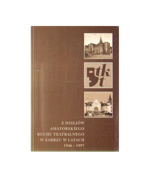Z dziejów amatorskiego ruchu teatralnego w Zabrzu w latach 1946-1997