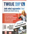 Twoje prawo jazdy. Jak zdać egzamin i być dobrym kierowcą + CD