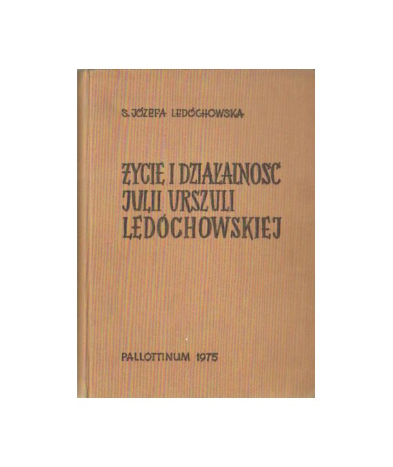 Życie i działalność Julii Urszuli Ledóchowskiej