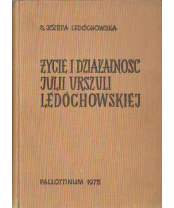 Życie i działalność Julii Urszuli Ledóchowskiej