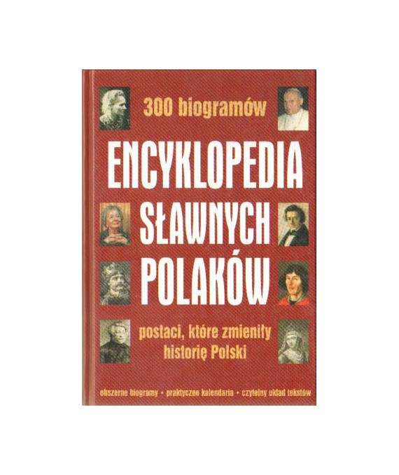 Encyklopedia sławnych Polaków. Postaci, które mieniły historię Polski. 300 biogramów