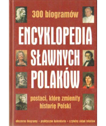 Encyklopedia sławnych Polaków. Postaci, które mieniły historię Polski. 300 biogramów