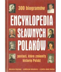 Encyklopedia sławnych Polaków. Postaci, które mieniły historię Polski. 300 biogramów